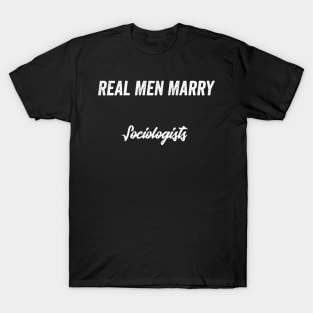 Real Men Marry Sociologists Gift for Husband T-Shirt T-Shirt